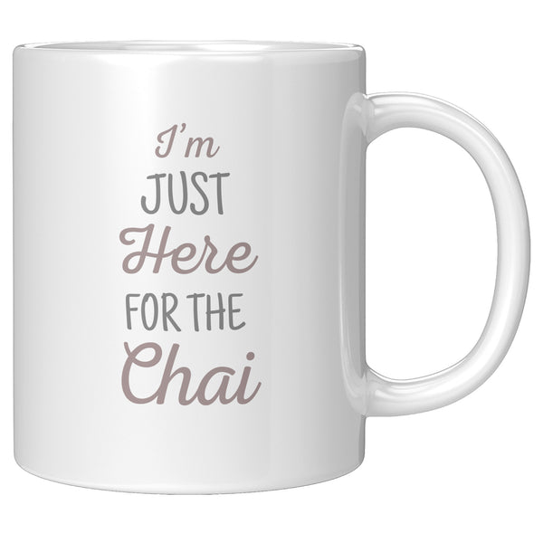 I'm Just Here For The Chai