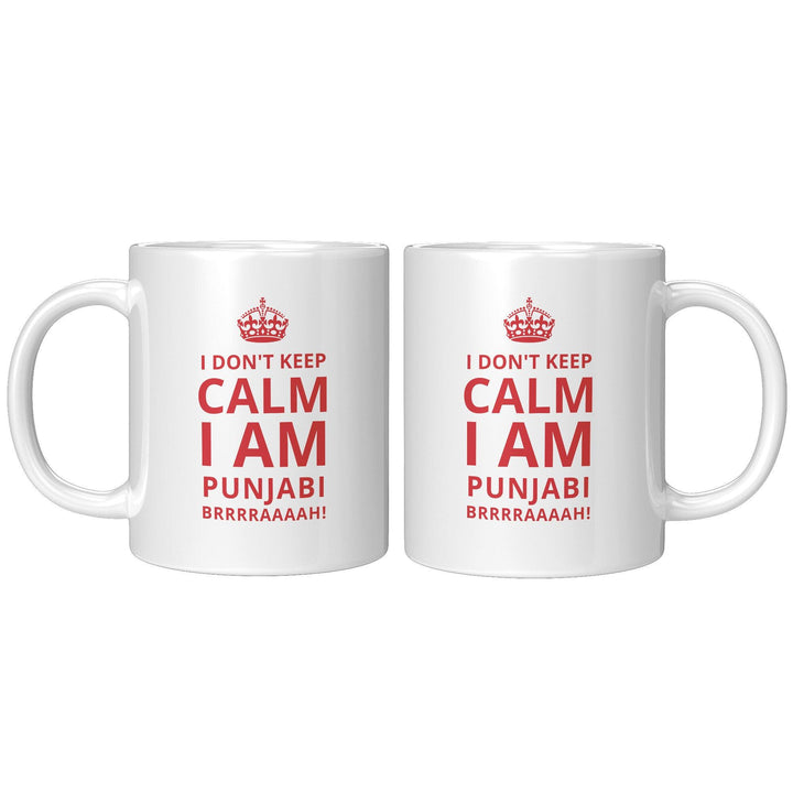 I Don't Keep Calm, I Am Punjabi - Cha Da Cup