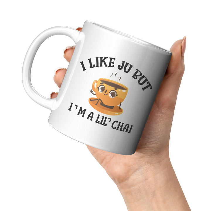 I Like Ju But I’m a Lil Chai - Cha Da Cup