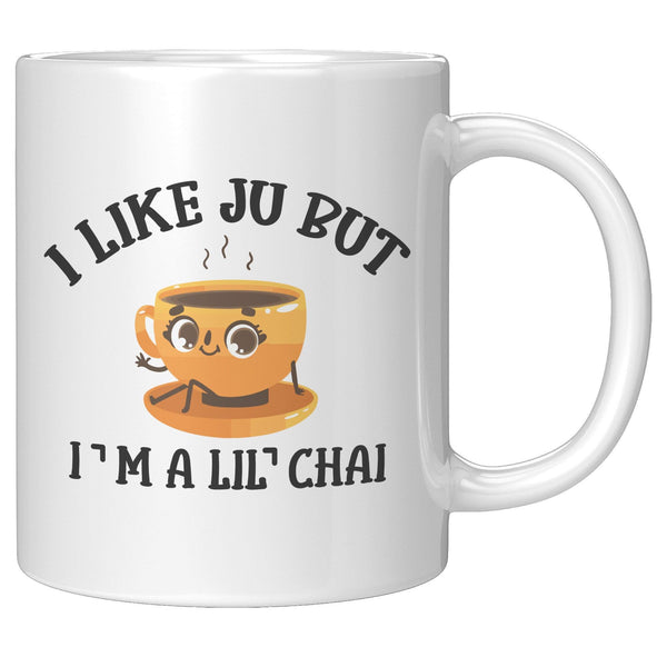 I Like Ju But I’m a Lil Chai - Cha Da Cup