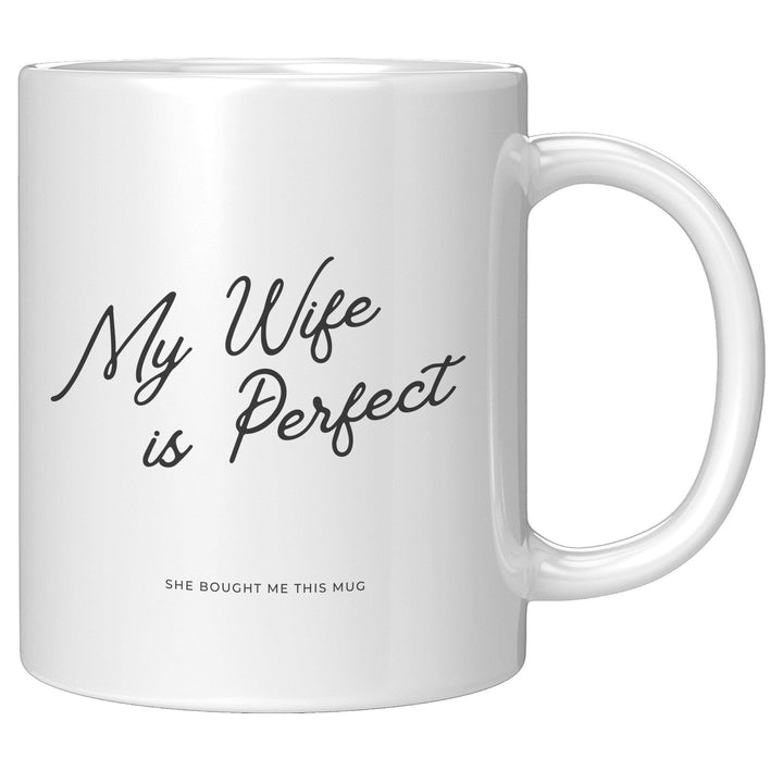My Wife Is Perfect (She Bought Me This Mug) - Cha Da Cup