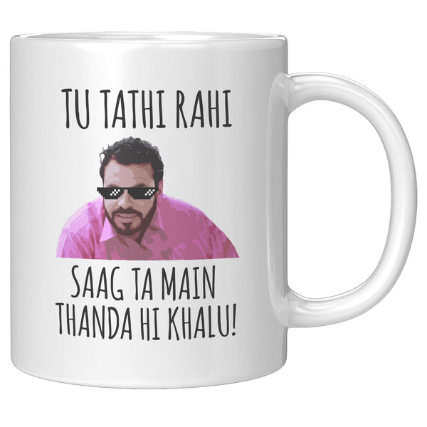 Tu Tathi Rahi, Saag Ta Main Thanda Hi Khalu! 2.0 - Cha Da Cup